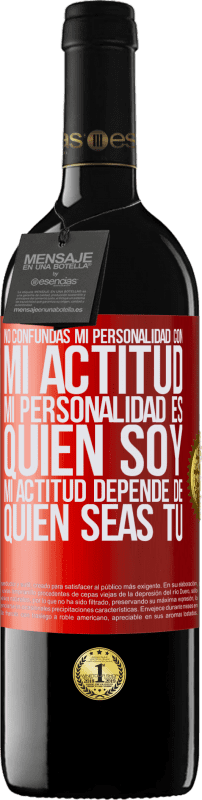 «No confundas mi personalidad con mi actitud. Mi personalidad es quien soy. Mi actitud depende de quien seas tú» Edición RED MBE Reserva