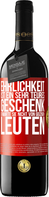 39,95 € | Rotwein RED Ausgabe MBE Reserve Ehrlichkeit ist ein sehr teures Geschenk. Erwarte sie nicht von geizigen Leuten Rote Markierung. Anpassbares Etikett Reserve 12 Monate Ernte 2015 Tempranillo