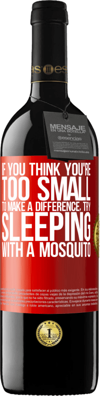 «If you think you're too small to make a difference, try sleeping with a mosquito» RED Edition MBE Reserve