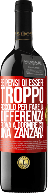 39,95 € Spedizione Gratuita | Vino rosso Edizione RED MBE Riserva Se pensi di essere troppo piccolo per fare la differenza, prova a dormire con una zanzara Etichetta Rossa. Etichetta personalizzabile Riserva 12 Mesi Raccogliere 2016 Tempranillo