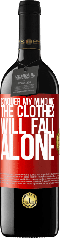39,95 € | Red Wine RED Edition MBE Reserve Conquer my mind and the clothes will fall alone Red Label. Customizable label Reserve 12 Months Harvest 2014 Tempranillo