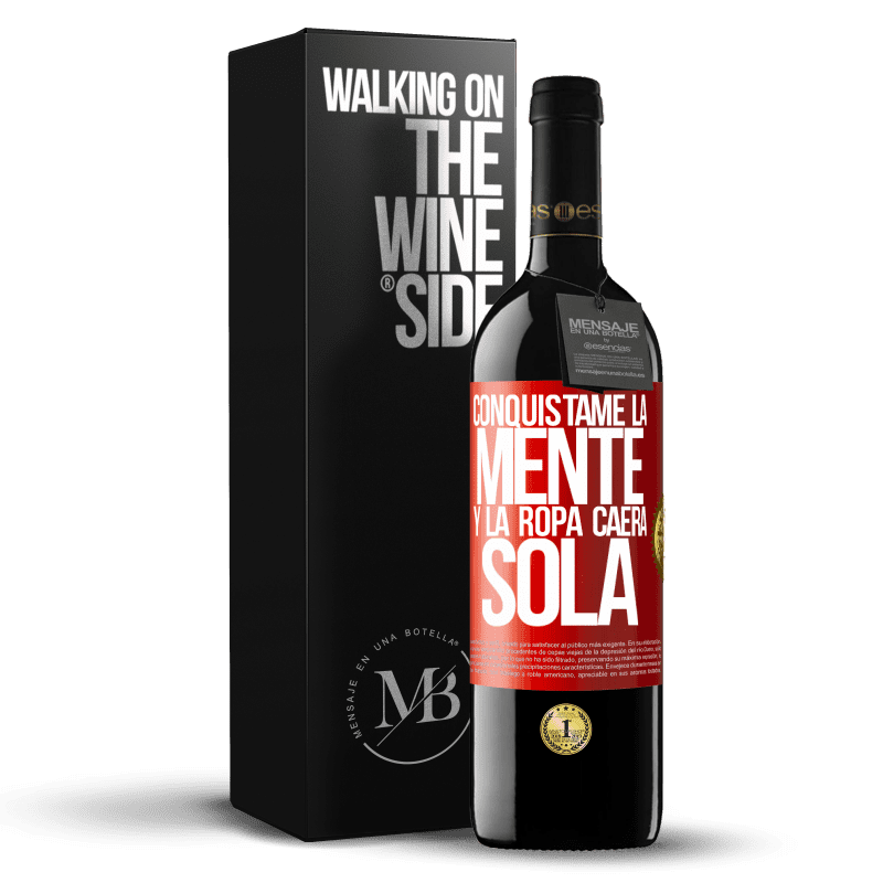 39,95 € Envío gratis | Vino Tinto Edición RED MBE Reserva Conquístame la mente y la ropa caerá sola Etiqueta Roja. Etiqueta personalizable Reserva 12 Meses Cosecha 2015 Tempranillo