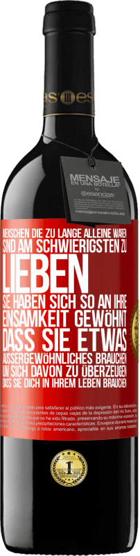 39,95 € | Rotwein RED Ausgabe MBE Reserve Menschen, die zu lange alleine waren, sind am schwierigsten zu lieben. Sie haben sich so an ihre Einsamkeit gewöhnt, dass sie et Rote Markierung. Anpassbares Etikett Reserve 12 Monate Ernte 2015 Tempranillo