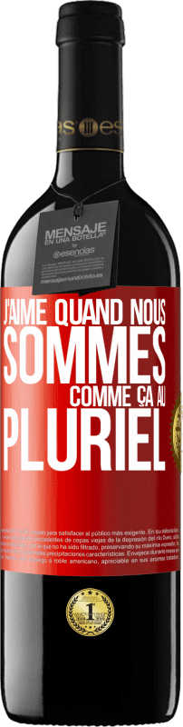 39,95 € | Vin rouge Édition RED MBE Réserve J'aime quand nous sommes. Comme ça au pluriel Étiquette Rouge. Étiquette personnalisable Réserve 12 Mois Récolte 2015 Tempranillo