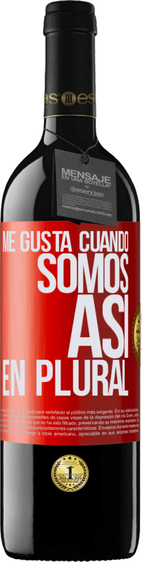 «Me gusta cuando somos. Así, en plural» Edición RED MBE Reserva