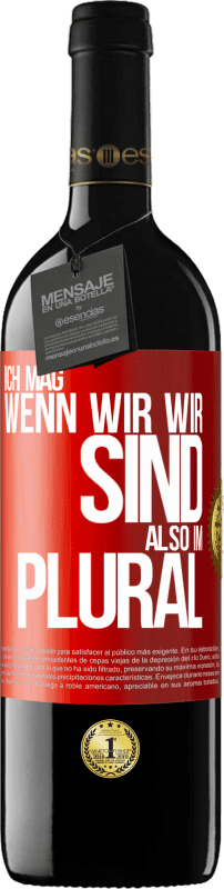 39,95 € | Rotwein RED Ausgabe MBE Reserve Ich mag, wenn wir wir sind. Also im Plural Rote Markierung. Anpassbares Etikett Reserve 12 Monate Ernte 2015 Tempranillo