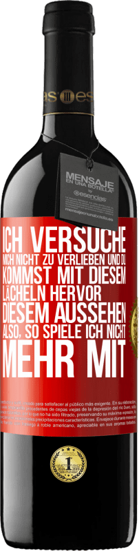 39,95 € | Rotwein RED Ausgabe MBE Reserve Ich versuche, mich nicht zu verlieben und du kommst mit diesem Lächeln hervor, diesem Aussehen ... Also, so spiele ich nicht meh Rote Markierung. Anpassbares Etikett Reserve 12 Monate Ernte 2014 Tempranillo