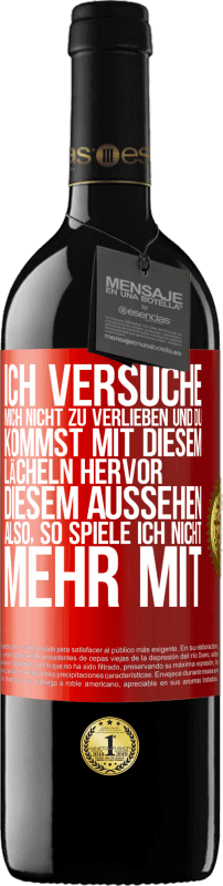39,95 € Kostenloser Versand | Rotwein RED Ausgabe MBE Reserve Ich versuche, mich nicht zu verlieben und du kommst mit diesem Lächeln hervor, diesem Aussehen ... Also, so spiele ich nicht meh Rote Markierung. Anpassbares Etikett Reserve 12 Monate Ernte 2016 Tempranillo