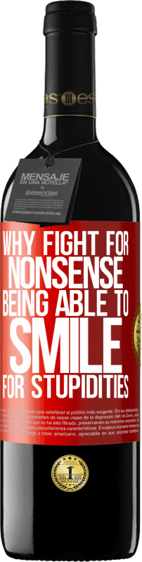 39,95 € Free Shipping | Red Wine RED Edition MBE Reserve Why fight for nonsense being able to smile for stupidities Red Label. Customizable label Reserve 12 Months Harvest 2015 Tempranillo