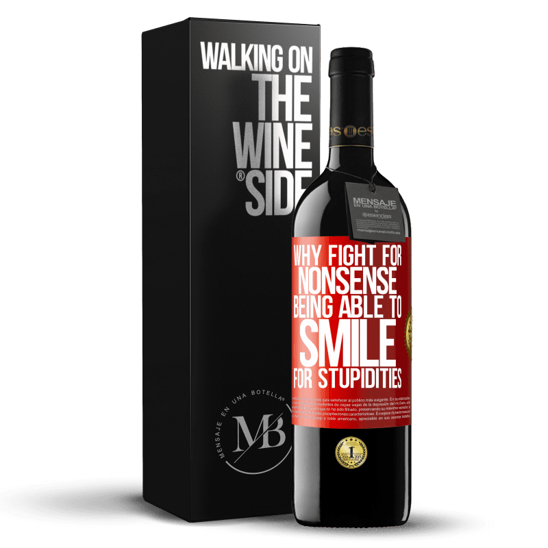 39,95 € Free Shipping | Red Wine RED Edition MBE Reserve Why fight for nonsense being able to smile for stupidities Red Label. Customizable label Reserve 12 Months Harvest 2015 Tempranillo