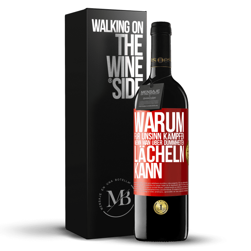 39,95 € Kostenloser Versand | Rotwein RED Ausgabe MBE Reserve Warum für Unsinn kämpfen, wenn man über Dummheiten lächeln kann Rote Markierung. Anpassbares Etikett Reserve 12 Monate Ernte 2015 Tempranillo