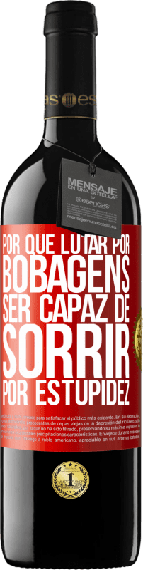 39,95 € | Vinho tinto Edição RED MBE Reserva Por que lutar por bobagens ser capaz de sorrir por estupidez Etiqueta Vermelha. Etiqueta personalizável Reserva 12 Meses Colheita 2015 Tempranillo