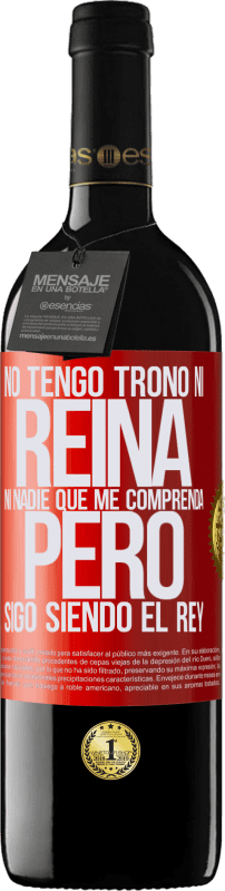 «No tengo trono ni reina, ni nadie que me comprenda, pero sigo siendo el rey» Edición RED MBE Reserva