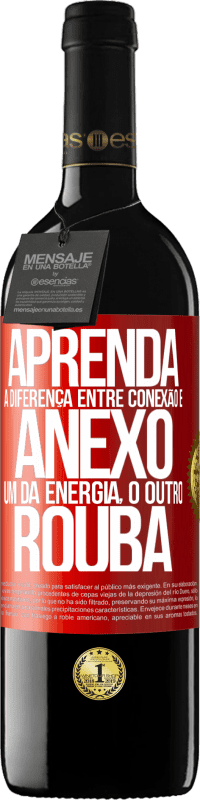 39,95 € Envio grátis | Vinho tinto Edição RED MBE Reserva Aprenda a diferença entre conexão e anexo. Um dá energia, o outro rouba Etiqueta Vermelha. Etiqueta personalizável Reserva 12 Meses Colheita 2016 Tempranillo