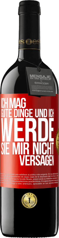 39,95 € | Rotwein RED Ausgabe MBE Reserve Ich mag gute Dinge und ich werde sie mir nicht versagen Rote Markierung. Anpassbares Etikett Reserve 12 Monate Ernte 2015 Tempranillo