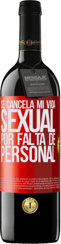 39,95 € | Vino Tinto Edición RED MBE Reserva Se cancela mi vida sexual por falta de personal Etiqueta Roja. Etiqueta personalizable Reserva 12 Meses Cosecha 2016 Tempranillo