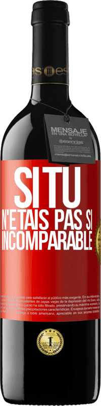 39,95 € Envoi gratuit | Vin rouge Édition RED MBE Réserve Si tu n'étais pas si ... incomparable Étiquette Rouge. Étiquette personnalisable Réserve 12 Mois Récolte 2016 Tempranillo