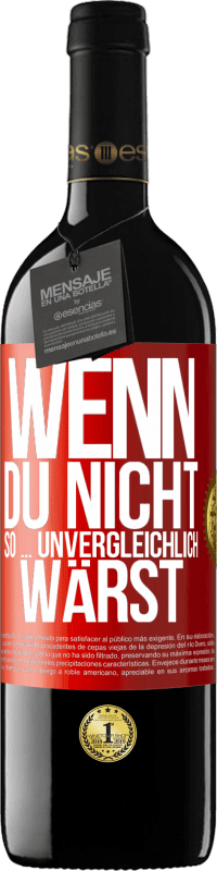 39,95 € | Rotwein RED Ausgabe MBE Reserve Wenn du nicht so ... unvergleichlich wärst Rote Markierung. Anpassbares Etikett Reserve 12 Monate Ernte 2015 Tempranillo