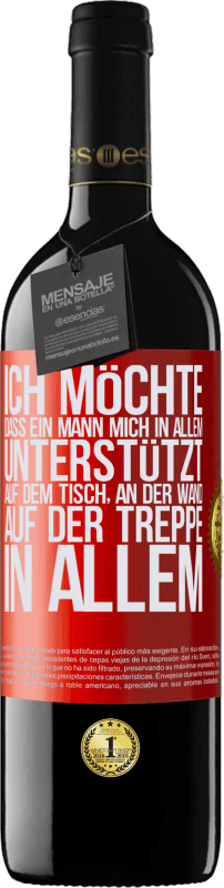 39,95 € Kostenloser Versand | Rotwein RED Ausgabe MBE Reserve Ich möchte, dass ein Mann mich in allem unterstützt ... Auf dem Tisch, an der Wand, auf der Treppe ... In allem Rote Markierung. Anpassbares Etikett Reserve 12 Monate Ernte 2016 Tempranillo