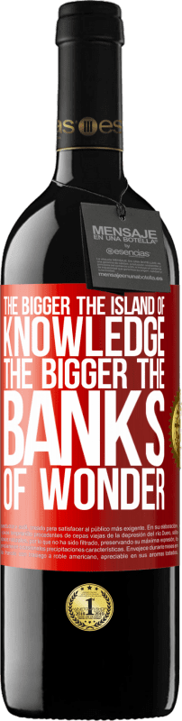 39,95 € Free Shipping | Red Wine RED Edition MBE Reserve The bigger the island of knowledge, the bigger the banks of wonder Red Label. Customizable label Reserve 12 Months Harvest 2016 Tempranillo