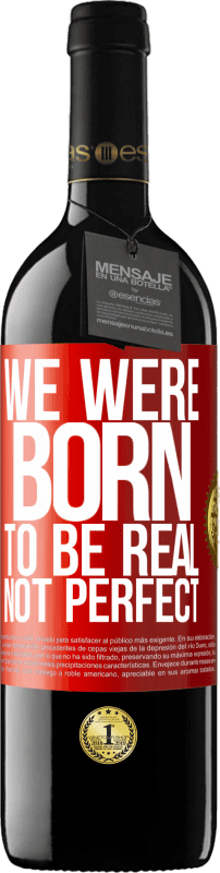 39,95 € Бесплатная доставка | Красное вино Издание RED MBE Бронировать Мы рождены, чтобы быть реальными, а не идеальными Красная метка. Настраиваемая этикетка Бронировать 12 Месяцы Урожай 2014 Tempranillo