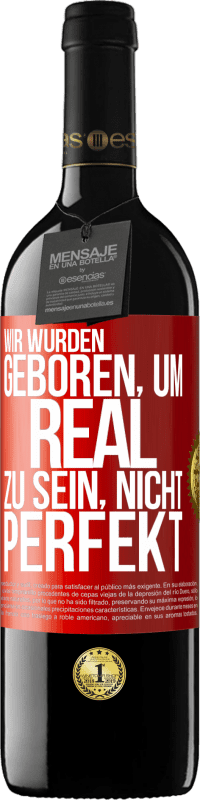 39,95 € Kostenloser Versand | Rotwein RED Ausgabe MBE Reserve Wir wurden geboren, um real zu sein, nicht perfekt Rote Markierung. Anpassbares Etikett Reserve 12 Monate Ernte 2016 Tempranillo