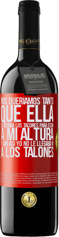 «Nos queríamos tanto que ella se quitaba los tacones para estar a mi altura, y aún así yo no le llegaba ni a los talones» Edición RED MBE Reserva