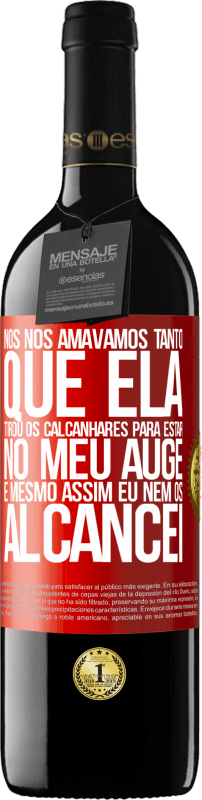 39,95 € | Vinho tinto Edição RED MBE Reserva Nós nos amávamos tanto que ela tirou os calcanhares para estar no meu auge, e mesmo assim eu nem os alcancei Etiqueta Vermelha. Etiqueta personalizável Reserva 12 Meses Colheita 2015 Tempranillo