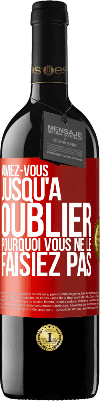 39,95 € Envoi gratuit | Vin rouge Édition RED MBE Réserve Aimez-vous jusqu'à oublier pourquoi vous ne le faisiez pas Étiquette Rouge. Étiquette personnalisable Réserve 12 Mois Récolte 2016 Tempranillo