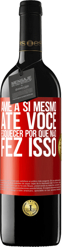 «Ame a si mesmo, até você esquecer por que não fez isso» Edição RED MBE Reserva