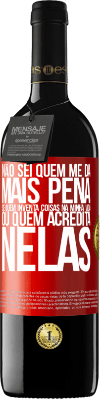 39,95 € Envio grátis | Vinho tinto Edição RED MBE Reserva Não sei quem me dá mais pena, se quem inventa coisas na minha vida ou quem acredita nelas Etiqueta Vermelha. Etiqueta personalizável Reserva 12 Meses Colheita 2016 Tempranillo