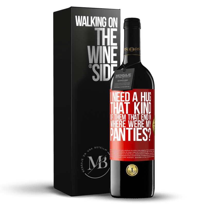 29,95 € Free Shipping | Red Wine RED Edition Crianza 6 Months I need a hug from those that end in Where were my panties? Red Label. Customizable label Aging in oak barrels 6 Months Harvest 2020 Tempranillo
