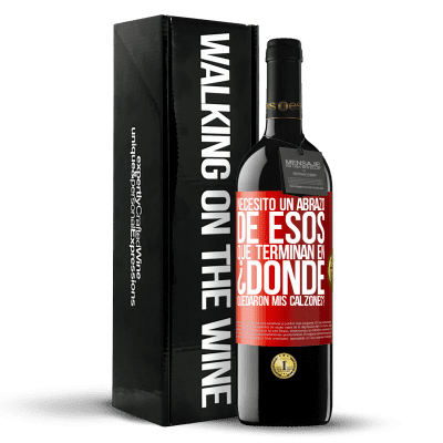 «Necesito un abrazo de esos que terminan en ¿Dónde quedaron mis calzones?» Edición RED MBE Reserva