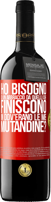 Spedizione Gratuita | Vino rosso Edizione RED MBE Riserva Ho bisogno di un abbraccio da quelli che finiscono in Dov'erano le mie mutandine? Etichetta Rossa. Etichetta personalizzabile Riserva 12 Mesi Raccogliere 2014 Tempranillo