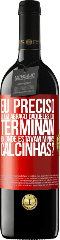 39,95 € | Vinho tinto Edição RED MBE Reserva Eu preciso de um abraço daqueles que terminam em Onde estavam minhas calcinhas? Etiqueta Vermelha. Etiqueta personalizável Reserva 12 Meses Colheita 2015 Tempranillo