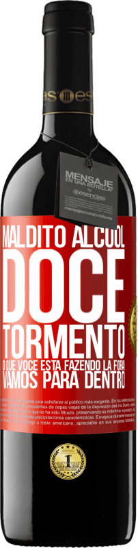 «Maldito álcool, doce tormento. O que você está fazendo lá fora! Vamos para dentro» Edição RED MBE Reserva