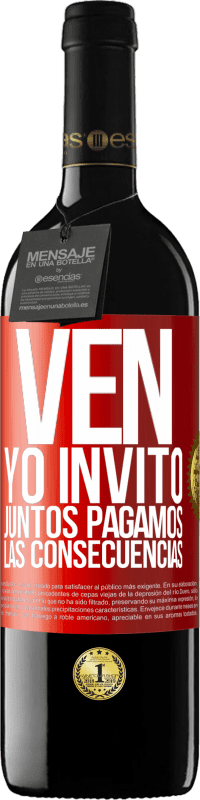 39,95 € | Vino Tinto Edición RED MBE Reserva Ven, yo invito, juntos pagamos las consecuencias Etiqueta Roja. Etiqueta personalizable Reserva 12 Meses Cosecha 2014 Tempranillo