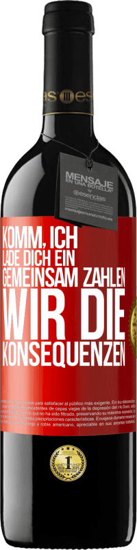39,95 € Kostenloser Versand | Rotwein RED Ausgabe MBE Reserve Komm, ich lade dich ein, gemeinsam zahlen wir die Konsequenzen Rote Markierung. Anpassbares Etikett Reserve 12 Monate Ernte 2016 Tempranillo
