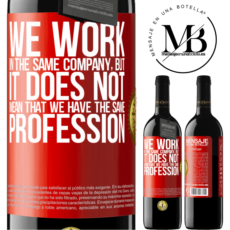 39,95 € Free Shipping | Red Wine RED Edition MBE Reserve That we work in the same company does not mean that we have the same profession Red Label. Customizable label Reserve 12 Months Harvest 2014 Tempranillo