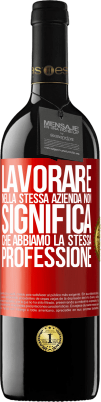 39,95 € | Vino rosso Edizione RED MBE Riserva Lavorare nella stessa azienda non significa che abbiamo la stessa professione Etichetta Rossa. Etichetta personalizzabile Riserva 12 Mesi Raccogliere 2015 Tempranillo