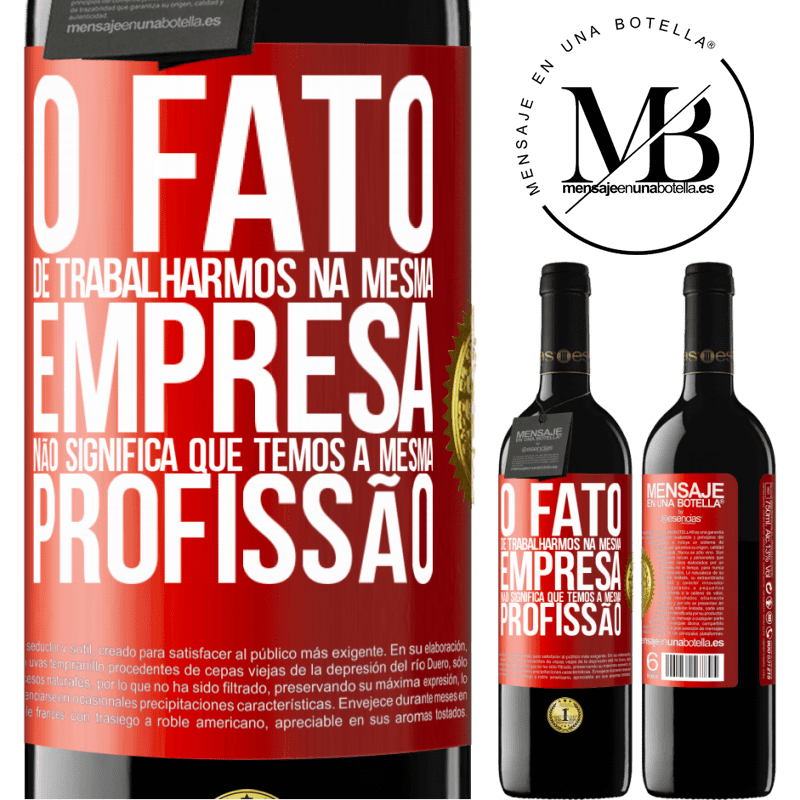 39,95 € Envio grátis | Vinho tinto Edição RED MBE Reserva O fato de trabalharmos na mesma empresa não significa que temos a mesma profissão Etiqueta Vermelha. Etiqueta personalizável Reserva 12 Meses Colheita 2014 Tempranillo