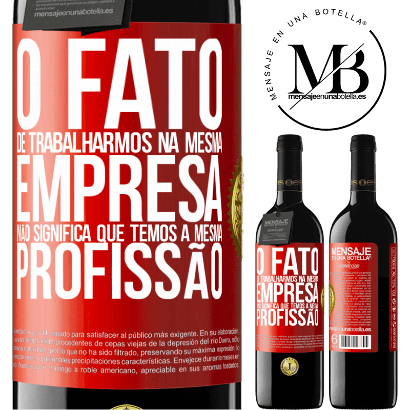39,95 € Envio grátis | Vinho tinto Edição RED MBE Reserva O fato de trabalharmos na mesma empresa não significa que temos a mesma profissão Etiqueta Vermelha. Etiqueta personalizável Reserva 12 Meses Colheita 2016 Tempranillo