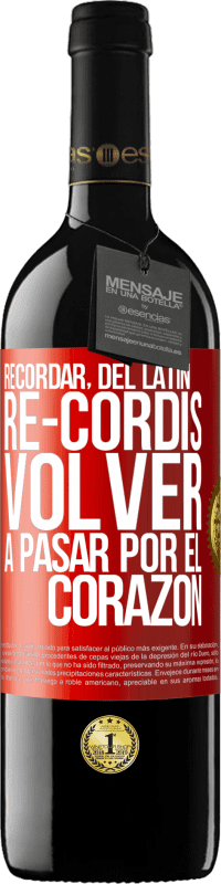 39,95 € | Vino Tinto Edición RED MBE Reserva RECORDAR, del latín re-cordis, volver a pasar por el corazón Etiqueta Roja. Etiqueta personalizable Reserva 12 Meses Cosecha 2015 Tempranillo