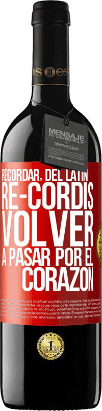 39,95 € | Vino Tinto Edición RED MBE Reserva RECORDAR, del latín re-cordis, volver a pasar por el corazón Etiqueta Roja. Etiqueta personalizable Reserva 12 Meses Cosecha 2016 Tempranillo