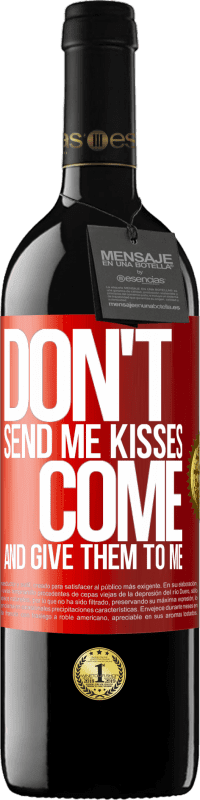 39,95 € | Red Wine RED Edition MBE Reserve Don't send me kisses, you come and give them to me Red Label. Customizable label Reserve 12 Months Harvest 2014 Tempranillo