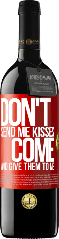 39,95 € | Red Wine RED Edition MBE Reserve Don't send me kisses, you come and give them to me Red Label. Customizable label Reserve 12 Months Harvest 2015 Tempranillo