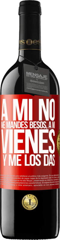 39,95 € | Vino Tinto Edición RED MBE Reserva A mi no me mandes besos, a mi vienes y me los das Etiqueta Roja. Etiqueta personalizable Reserva 12 Meses Cosecha 2015 Tempranillo