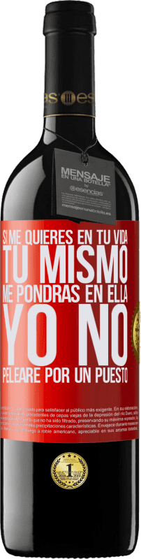 39,95 € | Vino Tinto Edición RED MBE Reserva Si me quieres en tu vida, tú mismo me pondrás en ella. Yo no pelearé por un puesto Etiqueta Roja. Etiqueta personalizable Reserva 12 Meses Cosecha 2015 Tempranillo