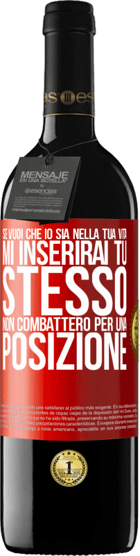 39,95 € | Vino rosso Edizione RED MBE Riserva Se mi ami nella tua vita, mi inserirai tu stesso. Non combatterò per una posizione Etichetta Rossa. Etichetta personalizzabile Riserva 12 Mesi Raccogliere 2015 Tempranillo