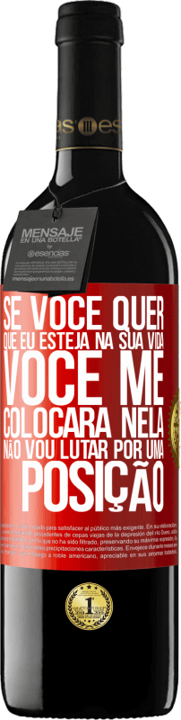 39,95 € | Vinho tinto Edição RED MBE Reserva Se você me ama em sua vida, você me colocará nela. Não vou lutar por uma posição Etiqueta Vermelha. Etiqueta personalizável Reserva 12 Meses Colheita 2015 Tempranillo